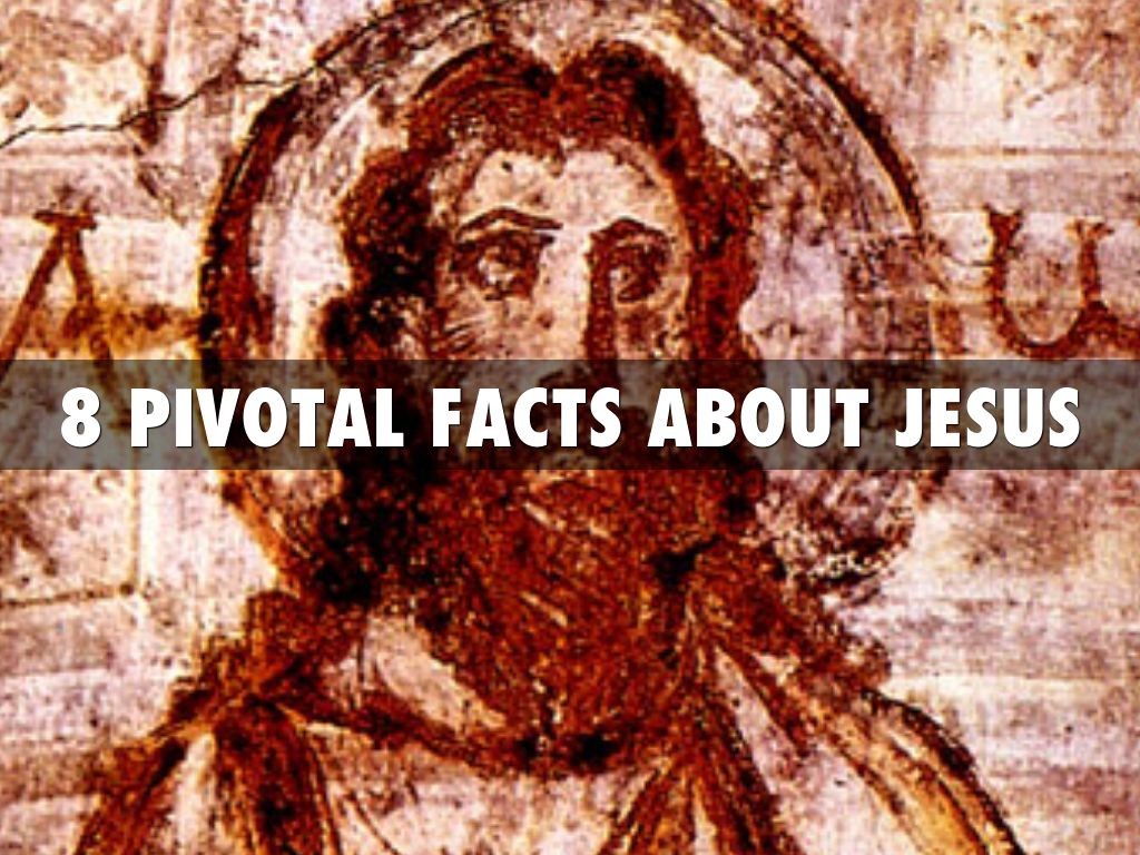 8 PIVOTAL FACST ABOUT JESUS