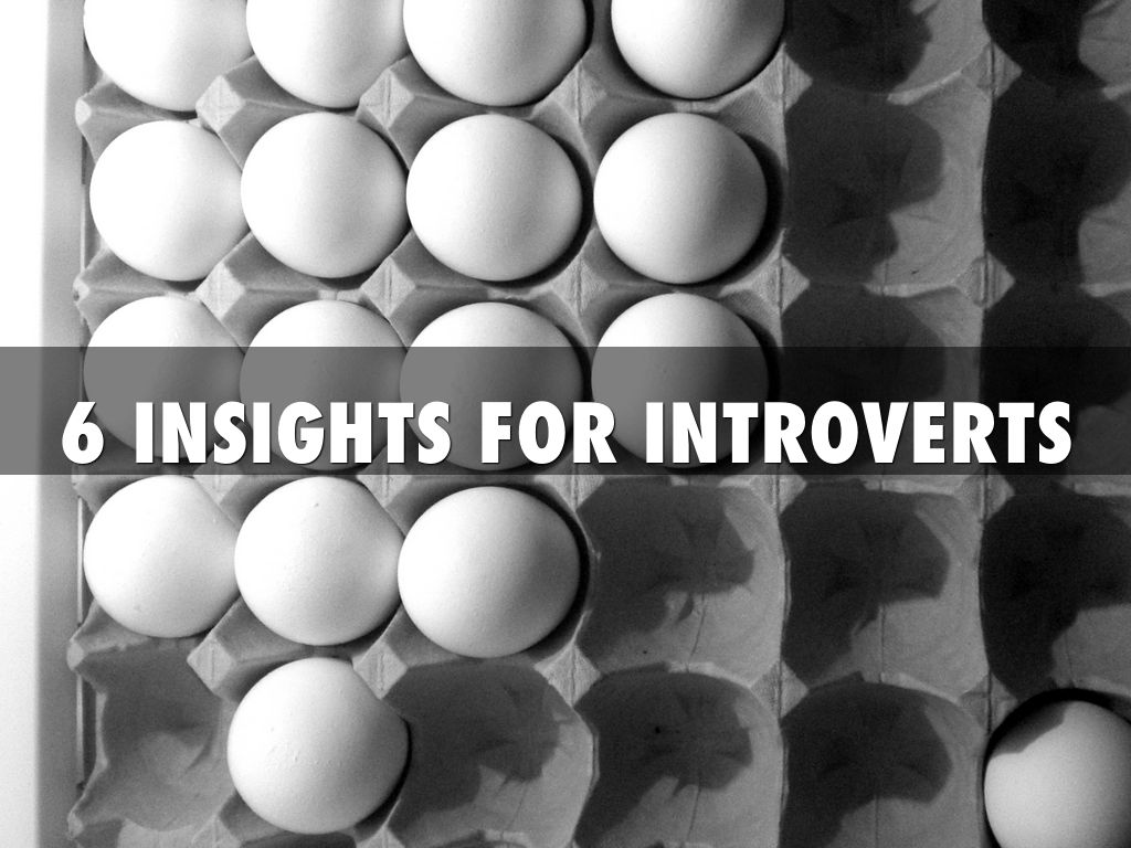 6 INSIGHTS FOR INTROVERTS
