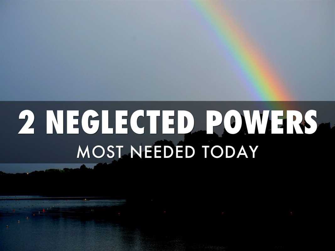 2 NEGLECTED POWERS NEEDED TODAY