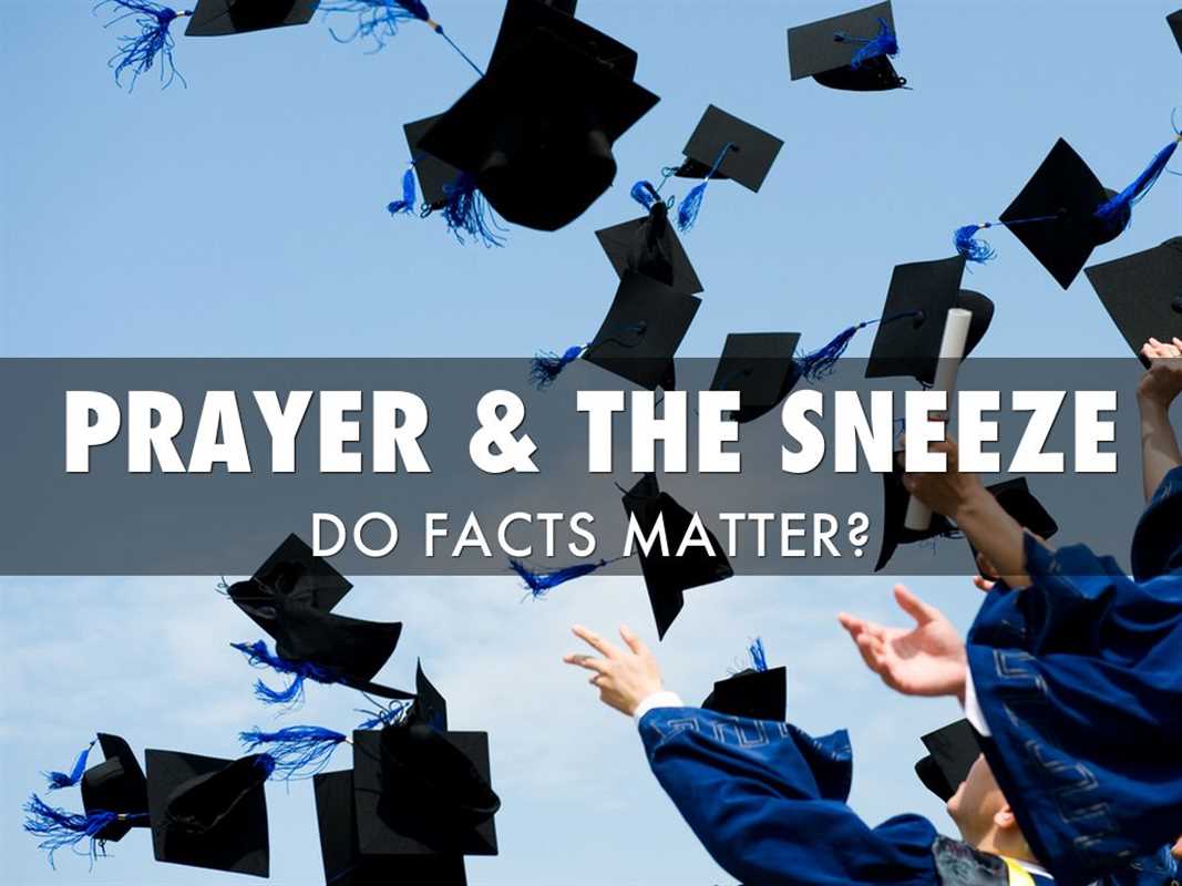 PRAYER AND THE SNEEZE: FACTS MATTER